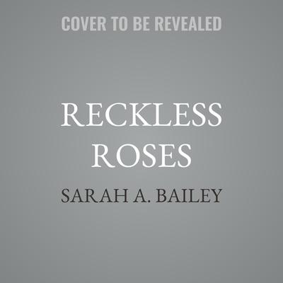 Reckless Roses by Sarah A. Bailey audiobook