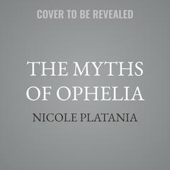 The Myths of Ophelia by Nicole Platania audiobook