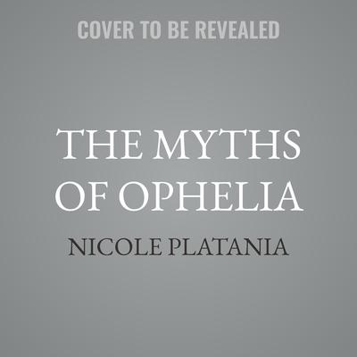 The Myths of Ophelia by Nicole Platania audiobook