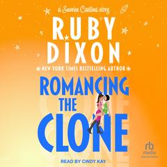 Romancing the Clone by Ruby Dixon audiobook
