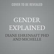 Gender Explained by  Diane Ehrensaft PhD audiobook
