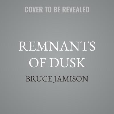 Remnants of Dusk by Bruce Jamison audiobook