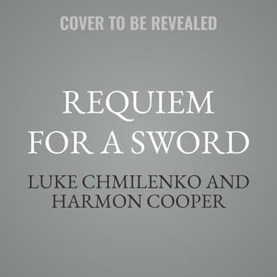 Requiem for a Sword by Luke Chmilenko audiobook