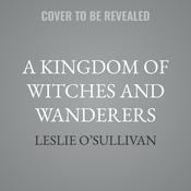 A Kingdom of Witches and Wanderers by  Leslie O’Sullivan audiobook