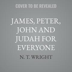 James, Peter, John and Judah for Everyone by N. T. Wright audiobook