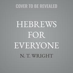 Hebrews for Everyone by N. T. Wright audiobook