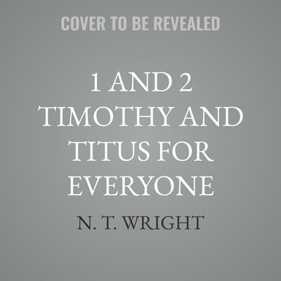 1 and 2 Timothy and Titus for Everyone by N. T. Wright audiobook