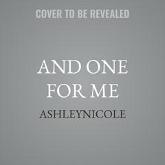 And One for Me by AshleyNicole  audiobook