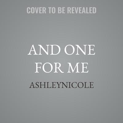 And One for Me by AshleyNicole  audiobook