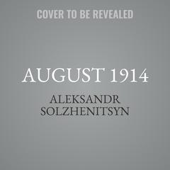August 1914 by Aleksandr Solzhenitsyn audiobook