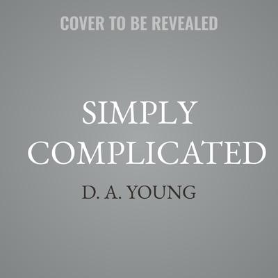 Simply Complicated by D. A. Young audiobook