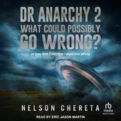 Dr anarchy 2 What Could Possibly Go Wrong? by  Nelson Chereta audiobook