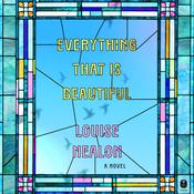 Everything That Is Beautiful by  Louise Nealon audiobook