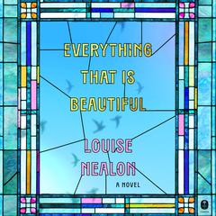 Everything That Is Beautiful by Louise Nealon audiobook