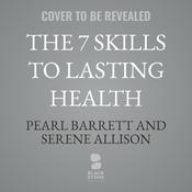 The 7 Skills to Lasting Health by  Pearl Barrett audiobook