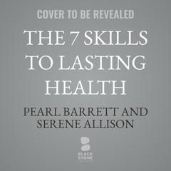 The 7 Skills to Lasting Health by Pearl Barrett audiobook