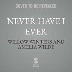 Never Have I Ever by Amelia Wilde audiobook