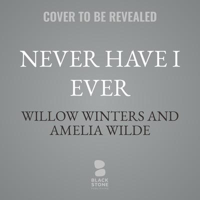 Never Have I Ever by Amelia Wilde audiobook