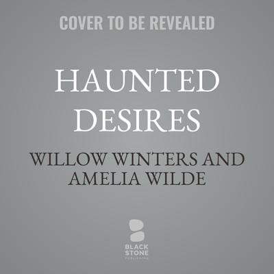 Haunted Desires by Amelia Wilde audiobook
