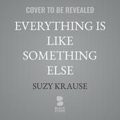 Everything Is like Something Else by  Suzy Krause audiobook