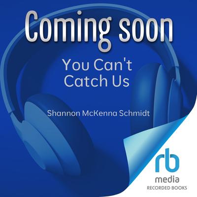 You Can't Catch Us by Shannon McKenna Schmidt audiobook
