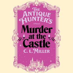 The Antique Hunter's Murder at the Castle by C.L. Miller audiobook