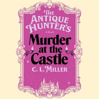 The Antique Hunter's Murder at the Castle by C.L. Miller audiobook