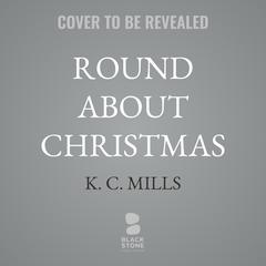 Round About Christmas by K. C. Mills audiobook