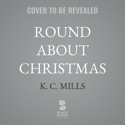 Round About Christmas by K. C. Mills audiobook