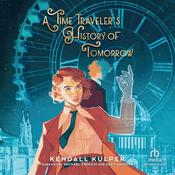 A Time Traveler's History of Tomorrow by  Kendall Kulper audiobook