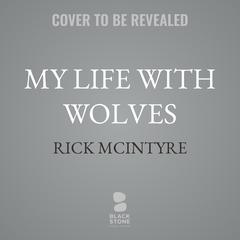 My Life With Wolves by Rick McIntyre audiobook