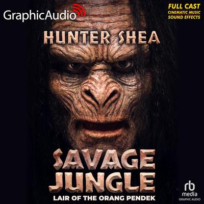 Savage Jungle [Dramatized Adaptation] by Hunter Shea audiobook