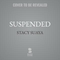 Suspended by Stacy Suaya audiobook