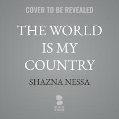 The World Is My Country by Shazna Nessa audiobook