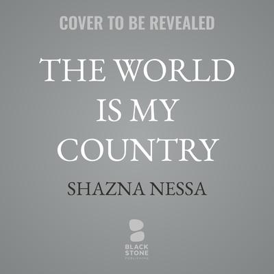 The World Is My Country by Shazna Nessa audiobook