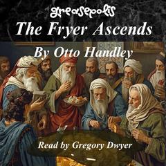 The Fryer Ascends by Otto Handley audiobook