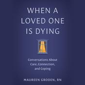 When a Loved One Is Dying by  Maureen Groden RN audiobook