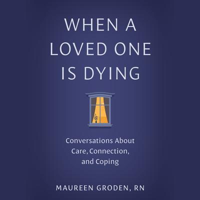 When a Loved One Is Dying by Maureen Groden audiobook