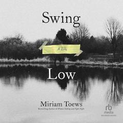 Swing Low by Miriam Toews audiobook
