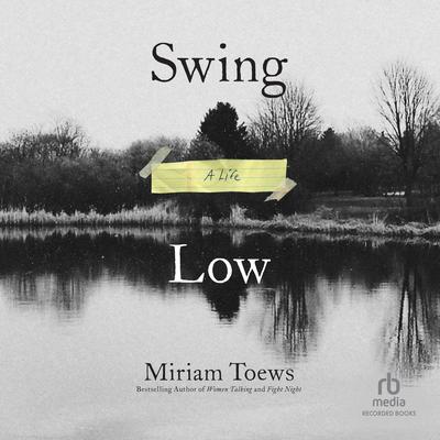 Swing Low by Miriam Toews audiobook