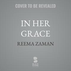 In Her Grace by Reema Zaman audiobook