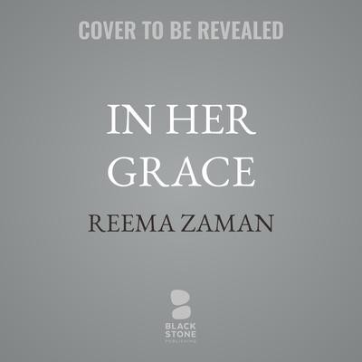 In Her Grace by Reema Zaman audiobook