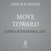 Move Toward by  Jenna Riemersma, LPC audiobook