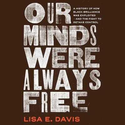 Our Minds Were Always Free by Lisa E Davis audiobook