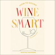 How to Sound Wine Smart by  Maryse Chevriere audiobook