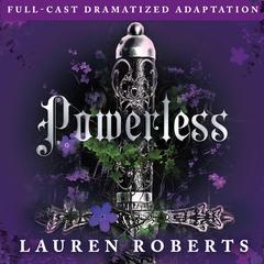 Powerless (Full-Cast Dramatized Adaptation) by Lauren Roberts audiobook