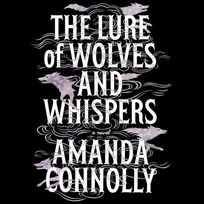 The Lure of Wolves and Whispers by Amanda Connolly audiobook