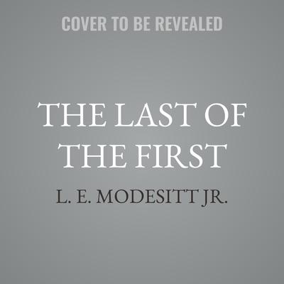 The Last of the First by L. E. Modesitt audiobook