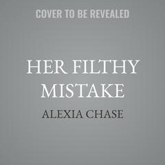 Her Filthy Mistake by Alexia Chase audiobook