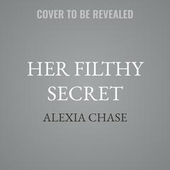 Her Filthy Secret by Alexia Chase audiobook